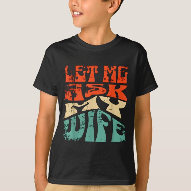Camiseta Let Me Ask My Wife Funny Marriage Humor Quote  (Frente)