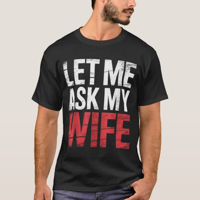 Camiseta Let Me Ask My Wife She Said No Funny Husband  (Frente)