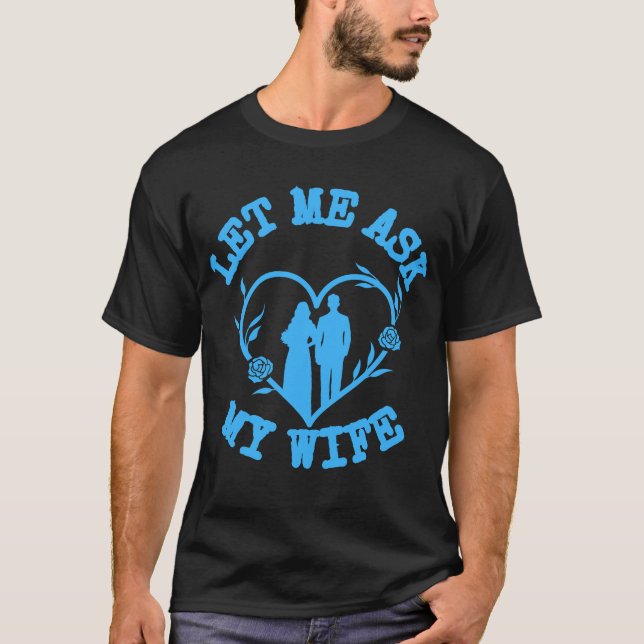 Camiseta Let Me Ask My Wife,Wife Clothes,Wonderful Husband (Frente)