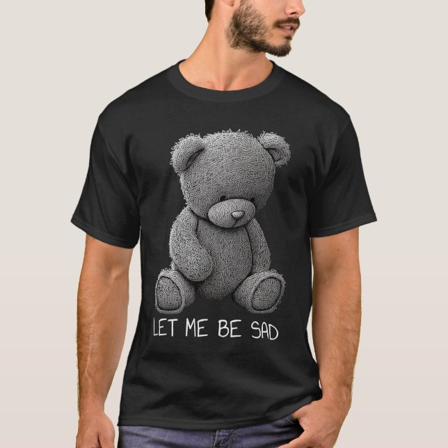 Camiseta Let Me Be Sad Stuffed Bear Mental Health Depressio (Frente)