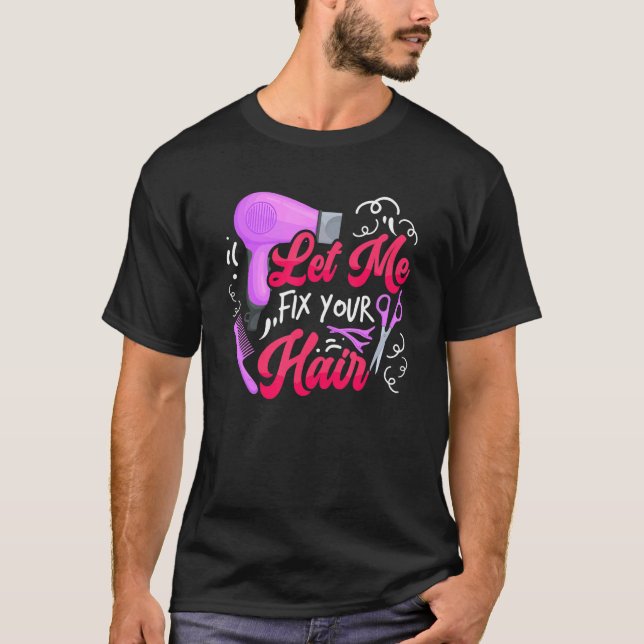 Camiseta Let Me Fix Your Hair   Hairdresser Hairstylist Bar (Frente)
