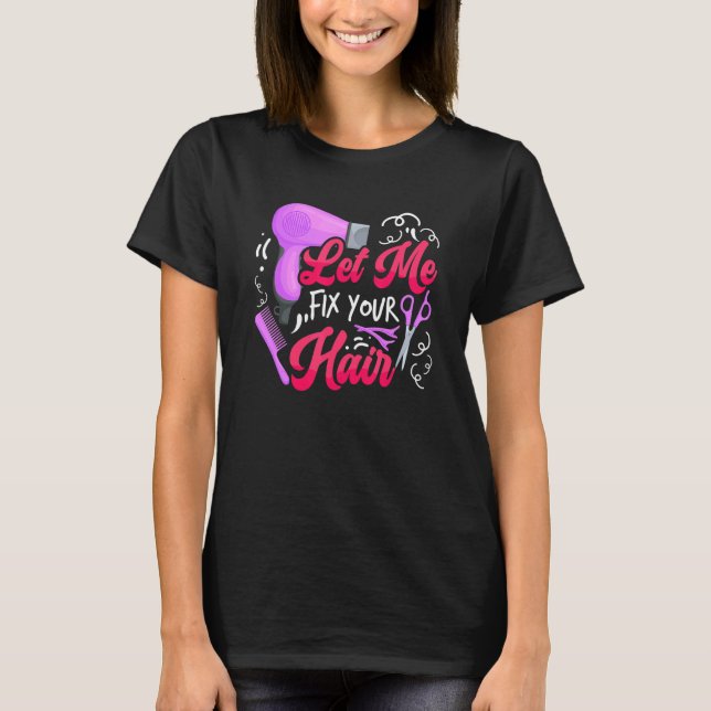 Camiseta Let Me Fix Your Hair   Hairdresser Hairstylist Bar (Frente)