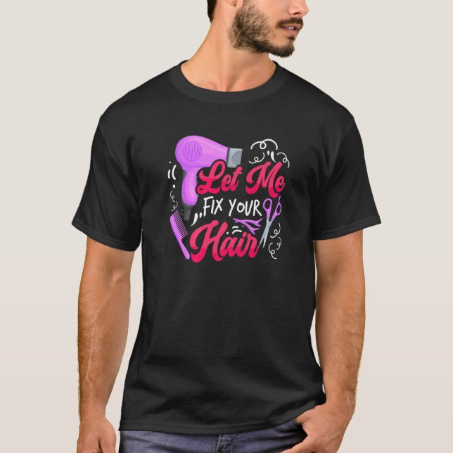 Camiseta Let Me Fix Your Hair  Hairdresser Hairstylist Barb (Frente)