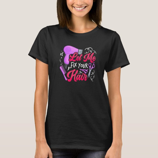 Camiseta Let Me Fix Your Hair  Hairdresser Hairstylist Barb (Frente)
