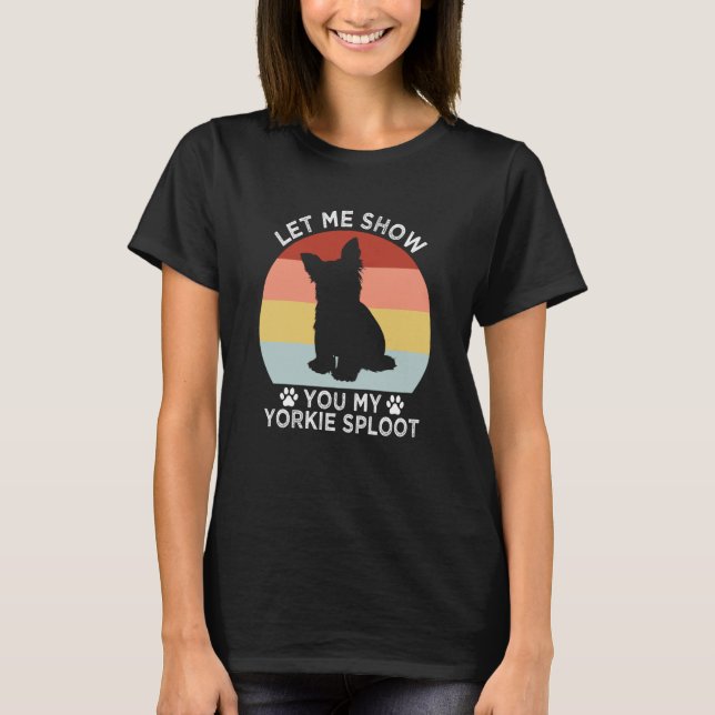 Camiseta Let Me Show You My Yorkie Sploot Dog Breed Yorkshi (Frente)