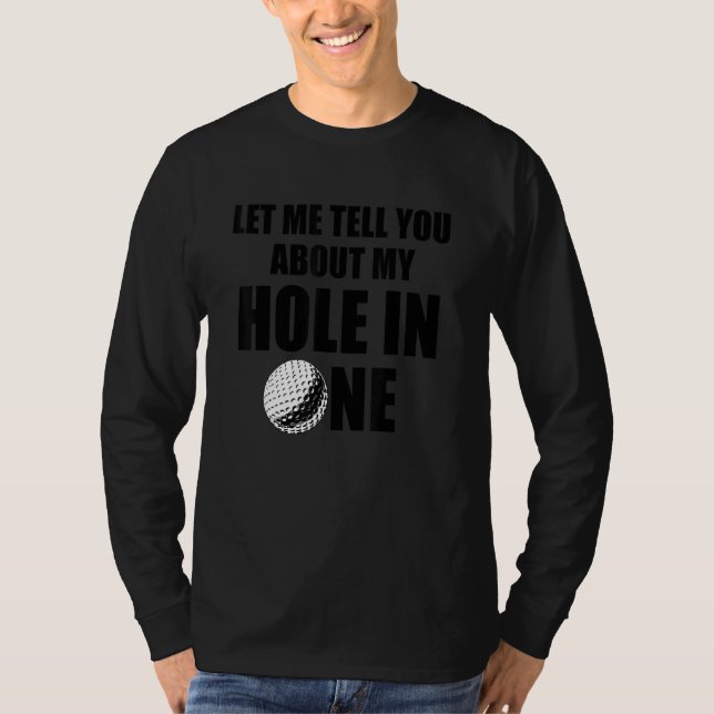 Camiseta Let Me Tell You About My Hole In One A Lucky Golfe (Frente)