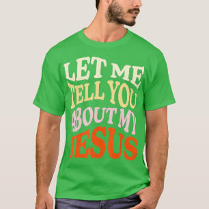 Camiseta Let Me Tell You About My Jesus Christian Believer