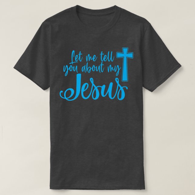 Camiseta Let Me Tell You About My Jesus Christian Believers (Frente do Design)