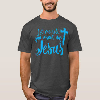 Camiseta Let Me Tell You About My Jesus Christian Believers