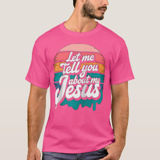 Camiseta Let Me Tell You About My Jesus Christian Religious