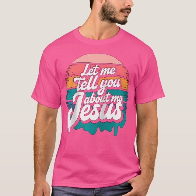 Camiseta Let Me Tell You About My Jesus Christian Religious (Frente)