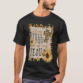 Camiseta Let Me Tell You About My Jesus Leopard Sunflower C