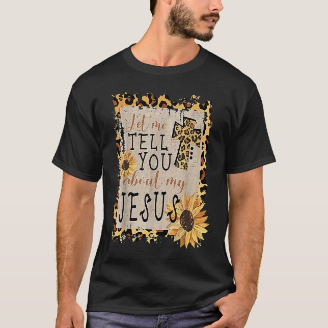 Camiseta Let Me Tell You About My Jesus Leopard Sunflower C (Frente)