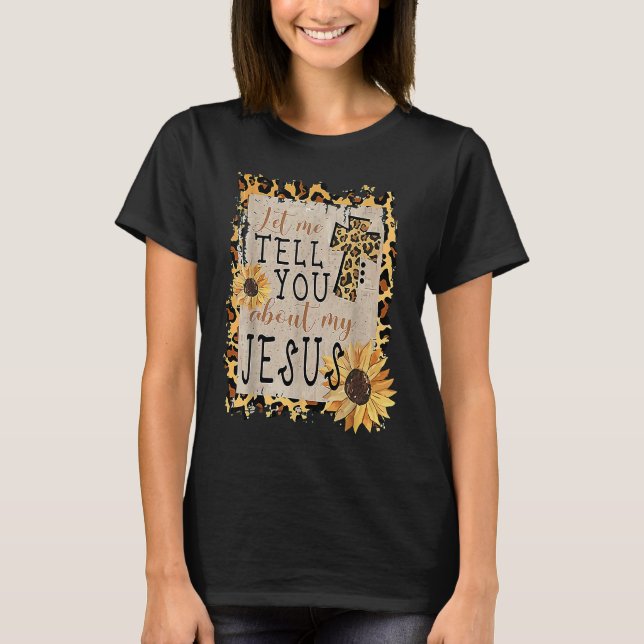 Camiseta Let Me Tell You About My Jesus Leopard Sunflower C (Frente)
