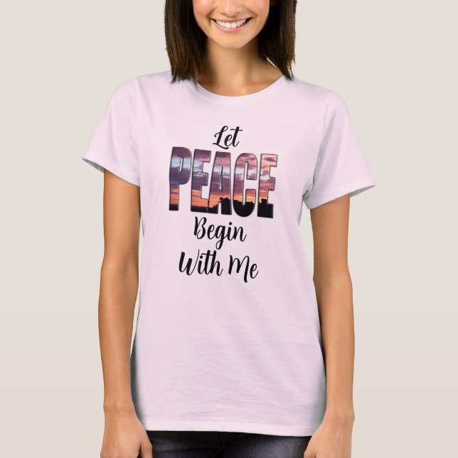 Camiseta Let Peace Begin With Me T-Shirt (Frente)