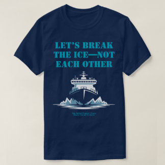 Camiseta LET’S BREAK THE ICE—NOT EACH OTHER Activist
