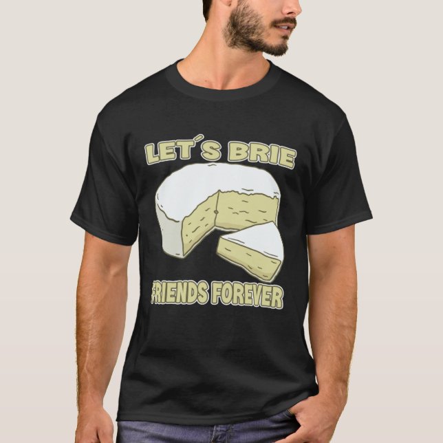 Camiseta Let´s Brie Friends Forever Brie Cheese (Frente)