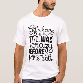 Camiseta Let’s Face It, I Was Crazy Before the Cats – Funny