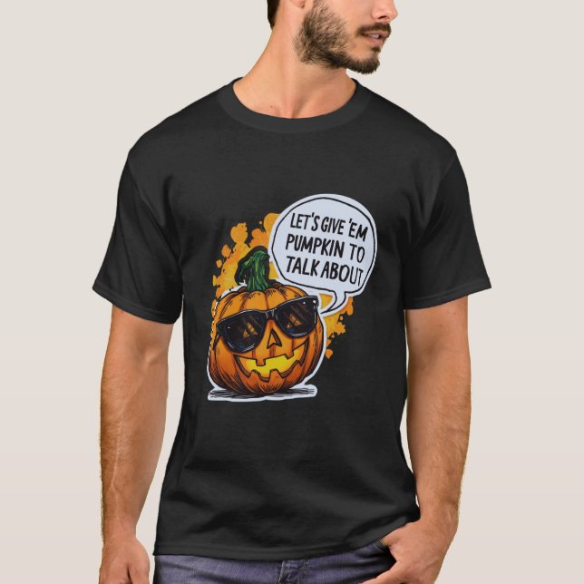 Camiseta Let’s Give Em Pumpkin To Talk About Jack O Lantern (Frente)