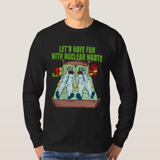Camiseta Let s Have Fun With Nuclear Waste Weird Family Rel (Frente)