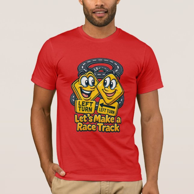Camiseta Let’s Make a Race Track – Funny Road Sign Cartoon (Frente)
