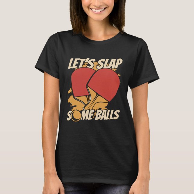 Camiseta Let s Slap Some Balls Table Tennis Paddles Balls P (Frente)