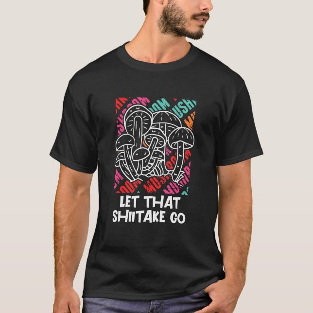 Camiseta Let That Shiitake Go Mushroom Hunting Pun Horticul (Frente)