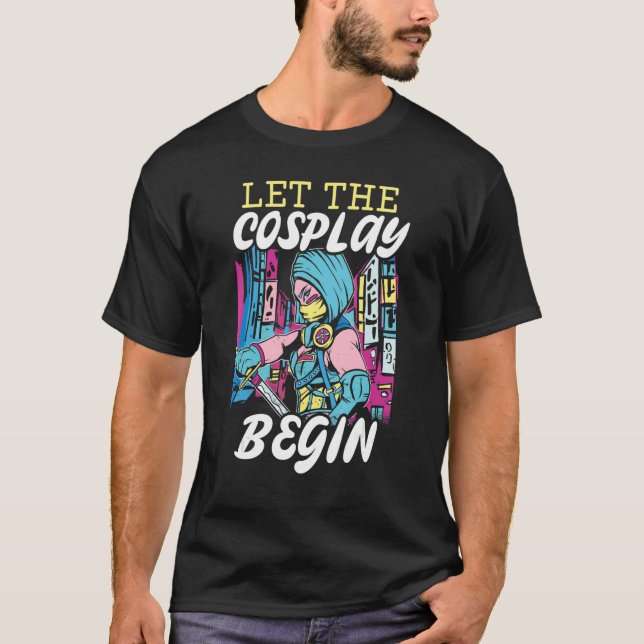 Camiseta Let The Cosplay Begin Cosplaying Cosplayer Costume (Frente)