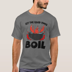 Camiseta Let The Good Times Boil Crawfish Crayfish Cajun Fu
