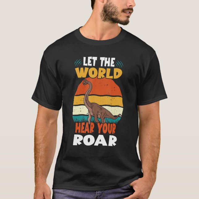 Camiseta Let The World Hear Your Roar Brachiosaurus Dinsosa (Frente)