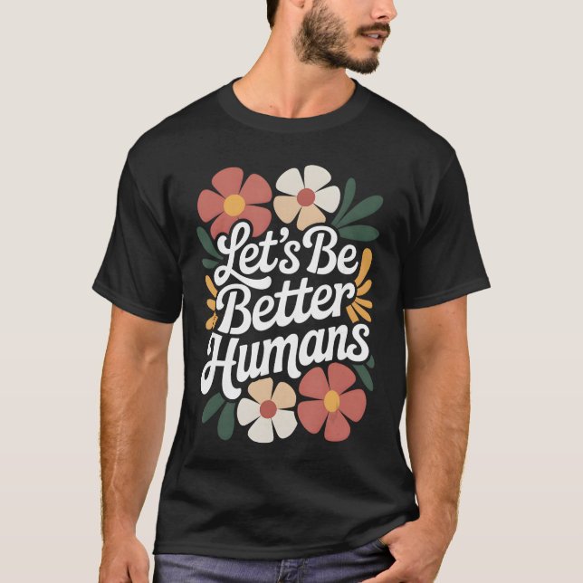 Camiseta Lets Be Better Humans Floral Anti Bullying Kindnes (Frente)