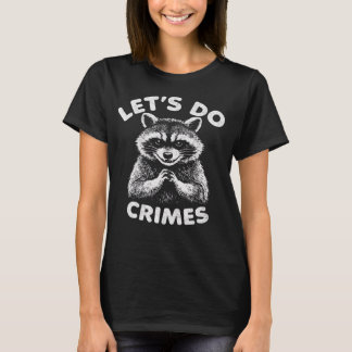 Camiseta Let's Do Crimes Raccoon