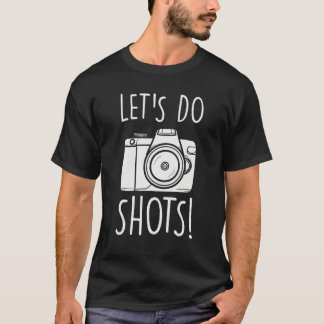 Camiseta Lets Do Shots  Camera  Photography
