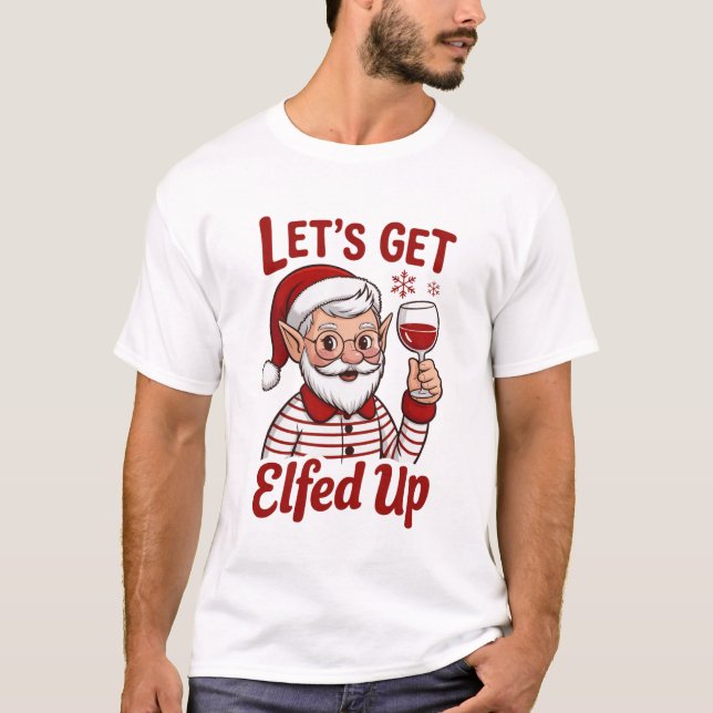 Camiseta Let's Get Elfed Up Snarky Christmas Wine Elf Humor (Frente)