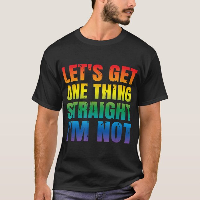 Camiseta Let's Get One thing Straight I'm Not LGBTQ Gay PRI (Frente)