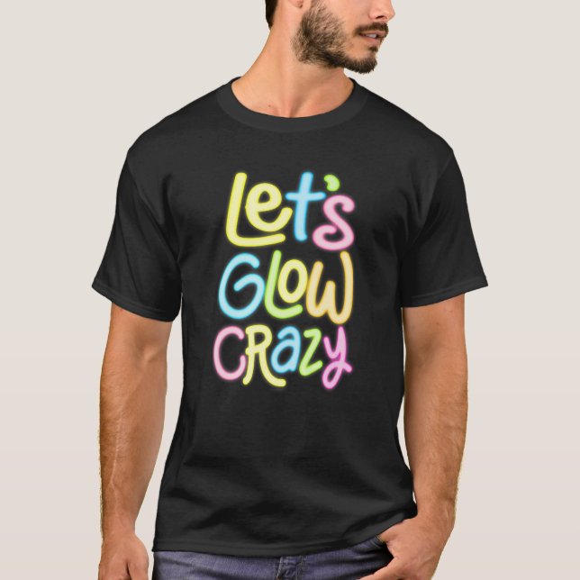 Camiseta Let's Glow Crazy Glow Party 80s Retro Costume Love (Frente)