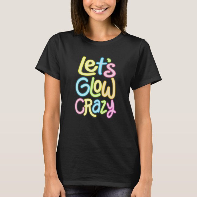 Camiseta Let's Glow Crazy Glow Party 80s Retro Costume Love (Frente)