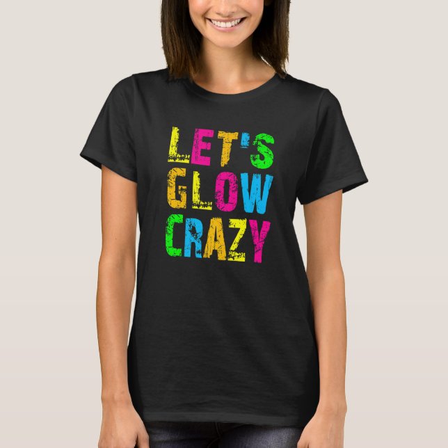Camiseta Let's Glow Crazy - Glow Party 80s Retro Costume Pa (Frente)