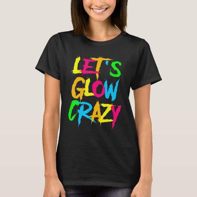 Camiseta Let's Glow Crazy Glow Party 80s Retro Costume Part (Frente)