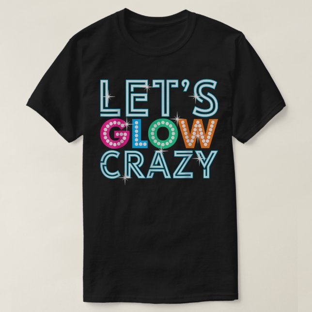 Camiseta Lets Glow Crazy Glow Party Funny Cool Party Night  (Frente do Design)