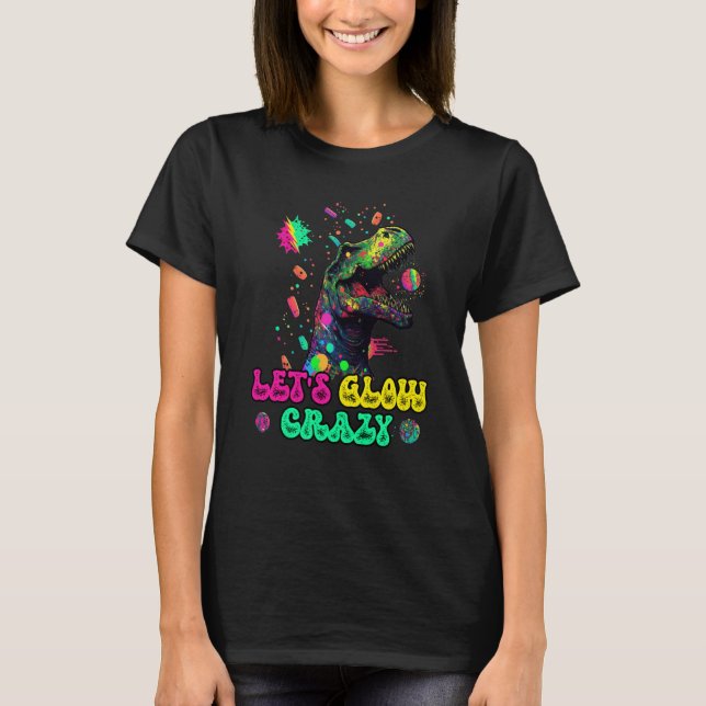 Camiseta Let's Glow Crazy Rex Dinosaur Groovy Costume Glow  (Frente)