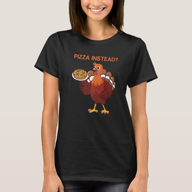 Camiseta Lets Have Pizza Instead  Thanksgiving Turkey Day (Frente)