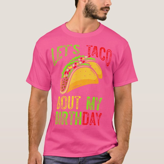 Camiseta Let'S Taco About My Birthday Taco Birthday Taco Lo (Frente)