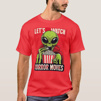 Camiseta Lets Watch Horror Movies Funny Alien girl gift