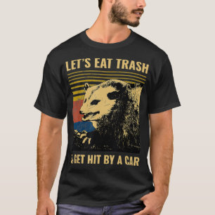 Camiseta Letu2019s Eat Trash and Get Hit by a Car Possum