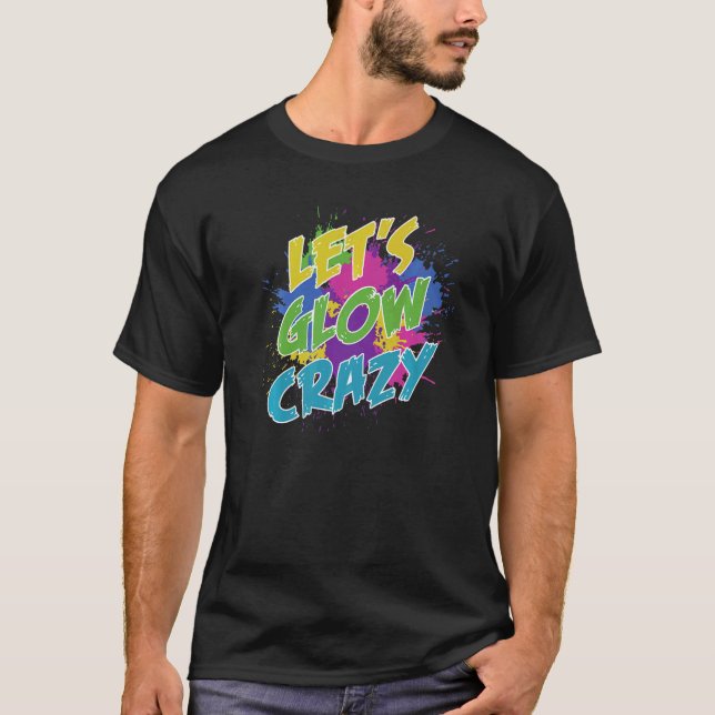 Camiseta LETu2019S GLOW CRAZY  Retro Glow Paint Splatter Pa (Frente)