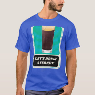 Camiseta Letx27s Beba uma Fernet