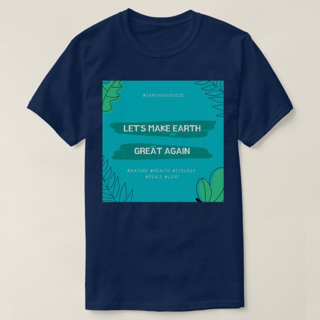 Camiseta Letx27s Make Earth Great Again (Frente do Design)