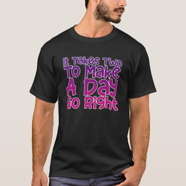 Camiseta Leva Dois Para Fazer Um Dia Ir Certo (Frente)
