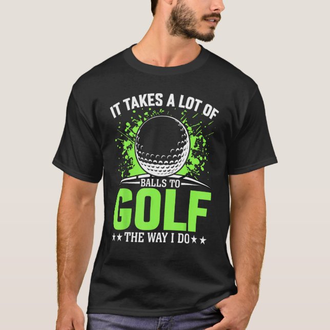 Camiseta leva muitas bolas para jogar golfe do jeito que fa (Frente)
